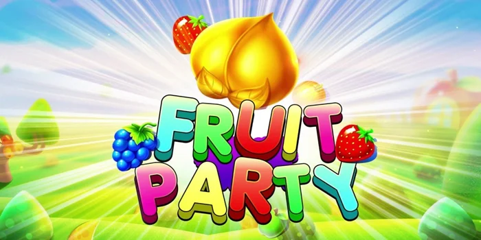 Panduan Jackpot Slot Fruit Party Terbukti Ampuh