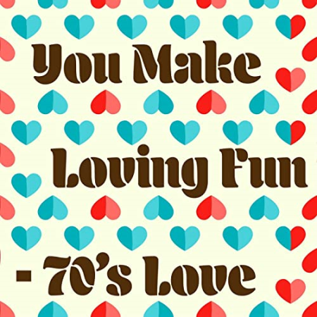 VA   You Make Loving Fun   70's Love (2021)