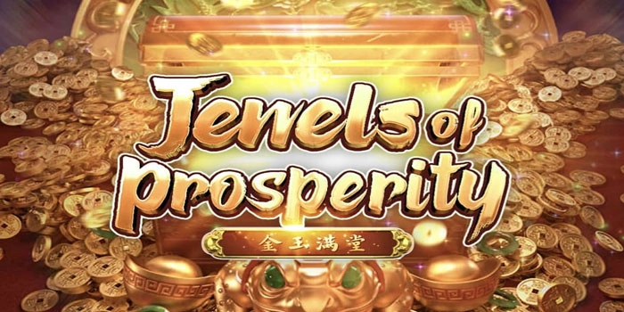 Tips Dan Trik Slot Jewels Of Prosperity Untuk Jackpot Fantastis