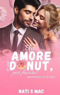 Nati S Mac - Un amore e un donut, per favore. Innamorata di CEO (2024)