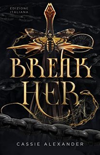 Cassie Alexander - La Principessa e la Belva Vol. 2. Break Her (2023)