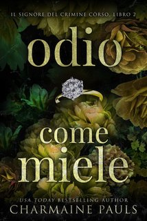 Charmaine Pauls - Il signore del crimine còrso Vol. 2. Odio come miele (2024)