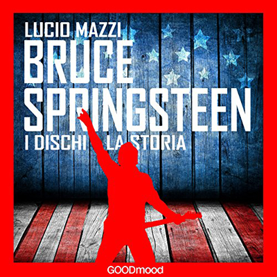 Lucio Mazzi - Bruce Springsteen꞉ I dischi - la storia (2016) (mp3 - 128 kbps)