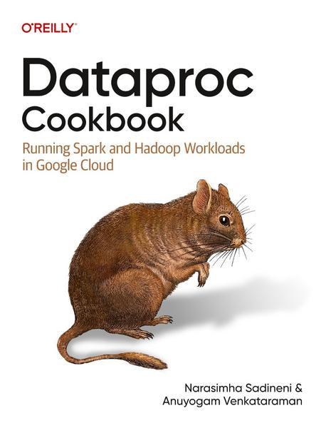 Dataproc Cookbook Running Spark And Hadoop Workloads In Google Cloud True Retail PDF (Narasimha Sadineni;Anuyogam Venkataraman;) Dataproc Cookbook Running Spark And Hadoop Workloads In Google Cloud True Retail PDF (Narasimha Sadineni;Anuyogam Venkataraman;)