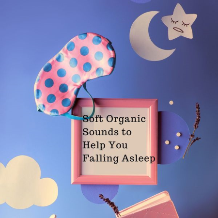 Various Artists - Soft Organic Sounds to Help You Falling Asleep (2020)