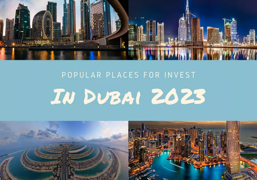 Dubai Popular Place for Real Estate Investments 2023