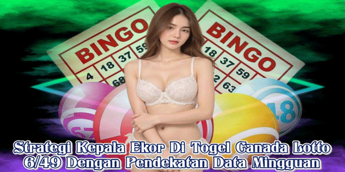 Strategi Kepala Ekor Di Togel Canada Lotto 6/49 Dengan Pendekatan Data Mingguan