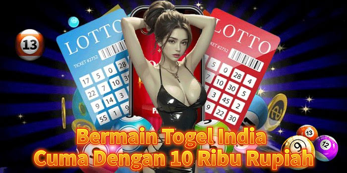Bermain Togel India Cuma Dengan 10 Ribu Rupiah