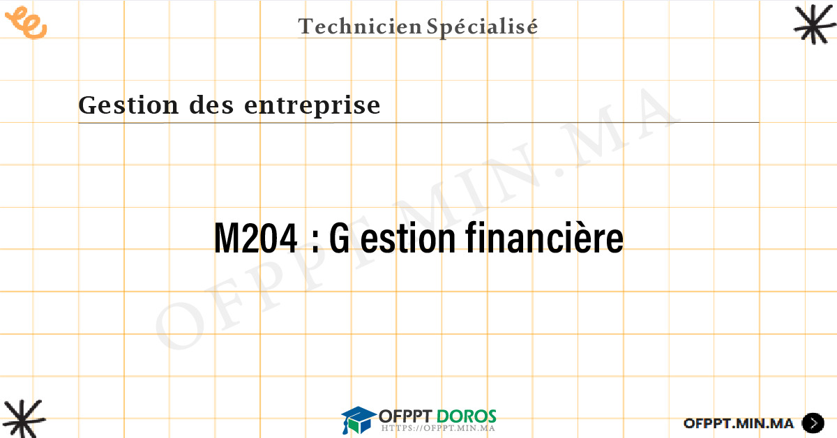 Sommaire détaillé du cours Gestion financière M204 OFPPT - Structure du module
