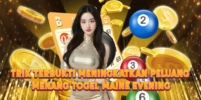 Trik Terbukti Meningkatkan Peluang Menang Togel Maine Evening