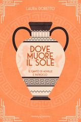 Laura Doretto – Dove muore il sole. Il canto di Achille e Patroclo (2026)