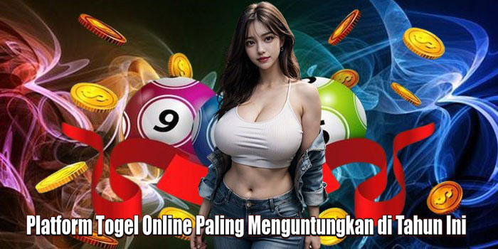 Platform Togel Online Paling Menguntungkan di Tahun Ini
