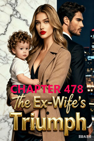 The Ex Wife s Triumph CHAPTER 478