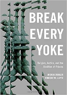 Break Every Yoke: Religion, Justice, and the Abolition of Prisons
