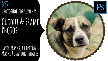 Photoshop for Lunch - Cutout & Frame Photos - Clipping Mask, Layer Mask, Rotation, Shapes