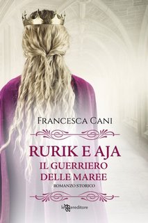 Rurik e Aja - Francesca Cani - Rurik e Aja. Il guerriero delle maree (2023)