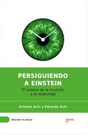 PERSIGUIENDO A EINSTEIN, ANTONIO ACÍN Y EDUARDO ACÍN