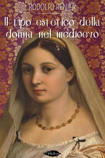 Rodolfo Renier - Il tipo estetico della donna nel medioevo (2024)