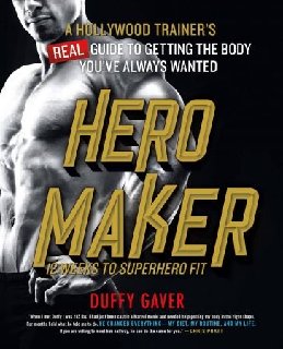 Hero Maker 12 Weeks to Superhero Fit A Hollywood Trainer's REAL Guide to Getting the Body You've Always Wanted