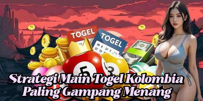 Strategi Main Togel Kolombia Paling Gampang Menang width=