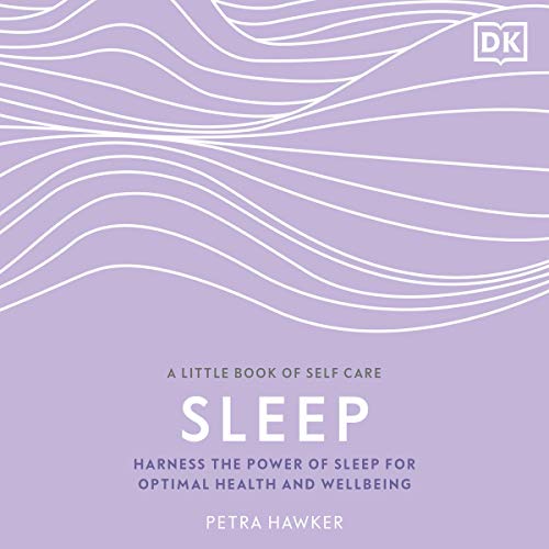 Sleep: Harness the Power of Sleep for Optimal Health and Wellbeing (A Little Book of Self Care) (...