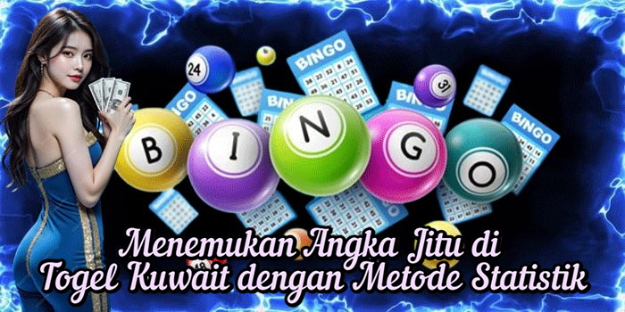 Menemukan Angka Jitu di Togel Kuwait dengan Metode Statistik