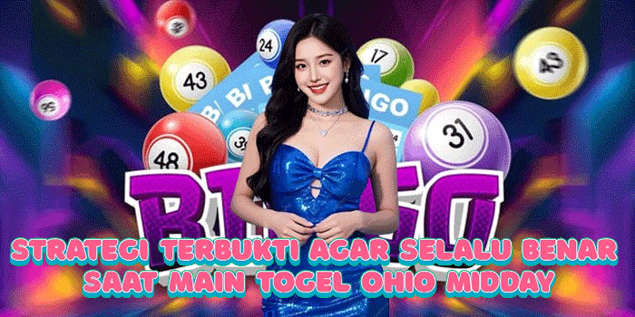 Strategi Terbukti Agar Selalu Benar Saat Main Togel Ohio Midday
