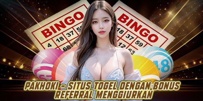 Pakhoki – Situs Togel dengan Bonus Referral Menggiurkan