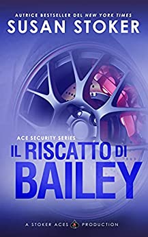 Susan Stoker - Il riscatto di Bailey (Ace Security Vol. 3) (2021)