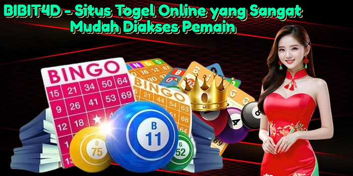 BIBIT4D – Situs Togel Online yang Sangat Mudah Diakses Pemain
