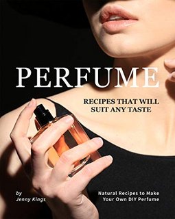 Perfume Recipes That Will Suit Any Taste Natural Recipes to Make Your Own DIY Perfume Perfume Recipes That Will Suit Any Taste Natural Recipes to Make Your Own DIY Perfume