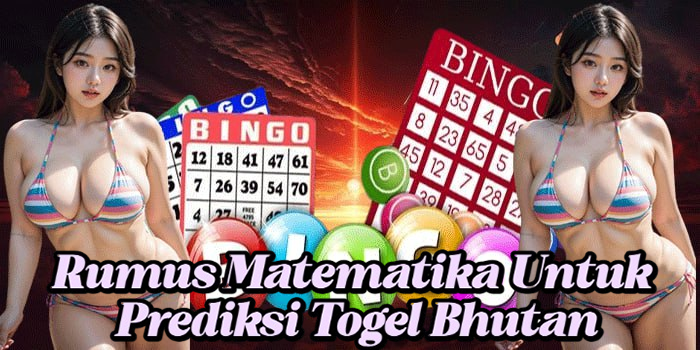 Rumus Matematika Untuk Prediksi Togel Bhutan