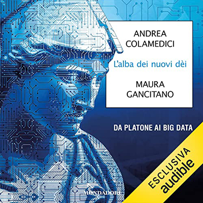 Andrea Colamedici, Maura Gancitano - L'alba dei nuovi dèi꞉ Da Platone ai big data (2022) (mp3 - 128 kbps)