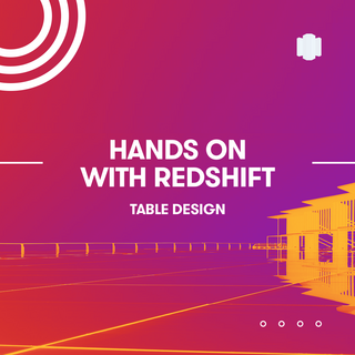 Hands on with AWS Redshift Table Design