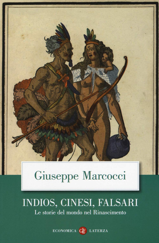 Giuseppe Marcocci - Indios, cinesi, falsari. Le storie del mondo nel Rinascimento (2019)