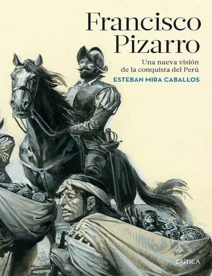 Francisco Pizarro. Una nueva visión de la conquista del Perú - Esteban Mira Caballos (Multiformato) [VS]