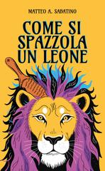 Matteo A. Sabatino – Come si spazzola un leone (2026)