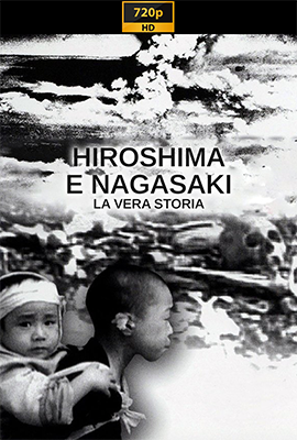 Hiroshima e Nagasaki: la vera storia (2007) .mkv DLMux 720p E-AC3+AC3 ITA SUBS