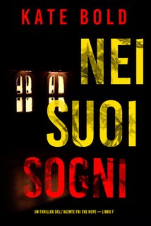 Kate Bold - Nei suoi sogni. Un thriller dell’agente FBI Eve Hope Vol. 7 (2024)