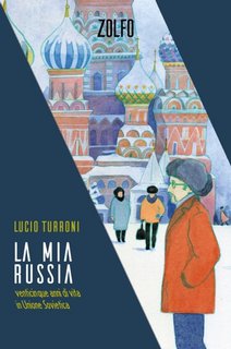 Lucio Turroni - La mia Russia. Venticinque anni di vita in Unione Sovietica (2023)
