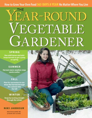 The Year-Round Vegetable Gardener: How to Grow Your Own Food 365 Days a Year, No Matter Where You...