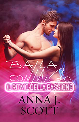 Anna J. Scott – Baila con migo. Il ritmo della passione (2021)