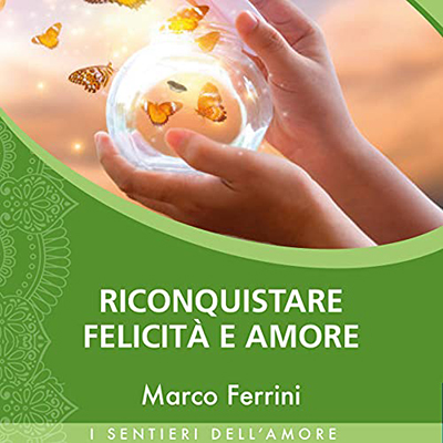 Marco Ferrini - Riconquistare Felicità e Amore (2021) (mp3 - 128 kbps)