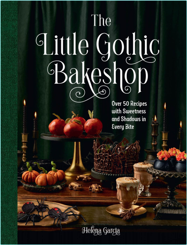 The Little Gothic Bakeshop Over 50 Recipes With Sweetness And Shadows In Every Bite (Helena Garcia)