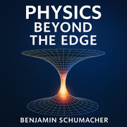 Physics Beyond the Edge - Benjamin Schumacher