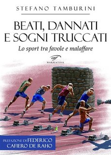 Stefano Tamburini - Beati, dannati e sogni truccati. Lo sport tra favole e malaffare (2023)
