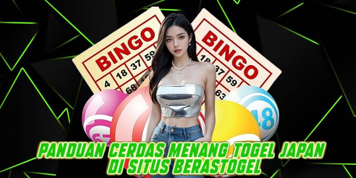 Panduan Cerdas Menang Togel Japan di Situs Berastogel