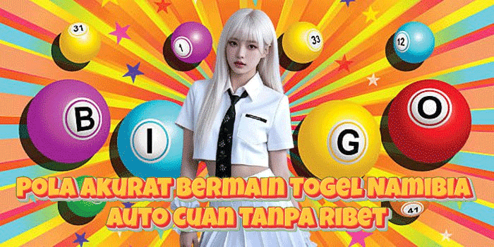 Pola Akurat Bermain Togel Namibia Auto Cuan Tanpa Ribet