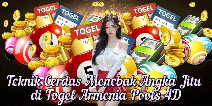 Teknik Cerdas Menebak Angka Jitu di Togel Armenia Pools 4D