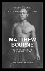 Giovanni Bertuccio – Matthew Bourne. Desacralizzare la tradizione (2025)